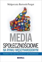 Media społecznościowe na rynku międzynarodowym - Małgorzata Bartosik-Purgat