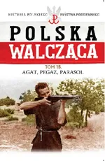 Polska Walcząca Tom 18 Agat, Pegaz, Parasol
