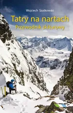 Tatry na nartach Przewodnik skiturowy - Wojciech Szatkowski