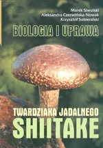 Shiitake Biologia i uprawa twardziaka jadalnego - Marek Siwulski