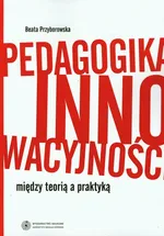 Pedagogika innowacyjności - Beata Przyborowska