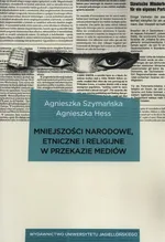 Mniejszości narodowe, etniczne i religijne w przekazie mediów - Agnieszka Hess