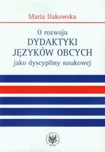 O rozwoju dydaktyki języków obcych jako dyscypliny naukowej - Maria Dakowska