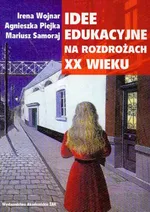 Idee edukacyjne na rozdrożach XX wieku - Agnieszka Piejka