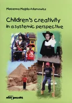 Children's creativity in a systemic perspective - Marzenna Magda-Adamowicz