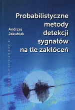 Probabilistyczne metody detekcji sygnałów na tle zakłóceń - Outlet - Andrzej Jakubiak