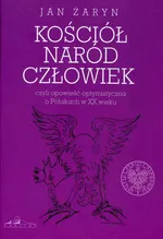 Kościół naród człowiek czyli opowieść optymistyczna o Polakach w XX wieku - Outlet - Jan Żaryn