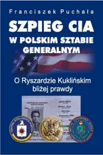 Szpieg CIA w polskim Sztabie Generalnym - Outlet - Franciszek Puchała