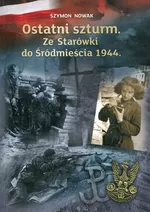 Ostatni szturm Ze Starówki do Śródmieścia 1944 - Outlet - Szymon Nowak