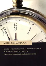 Czas popełnienia czynu zabronionego w polskim prawie karnym - Mariusz Nawrocki