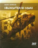 Helikopter w ogniu - Mark Bowden