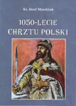 1050-lecie Chrztu Polski - Józef Mandziuk