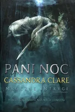 Pani Noc Mroczne intrygi Księga 1 - Cassandra Clare