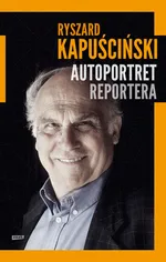 Autoportret reportera - Outlet - Ryszard Kapuściński