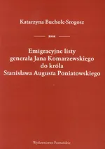 Emigracyjne listy generała Jana Komarzewskiego do króla Stanisława Augusta Poniatowskiego - Katarzyna Bucholc-Srogosz