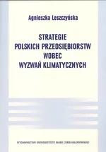 Strategie polskich przedsiębiorstw wobec wyzwań klimatycznych - Agnieszka Leszczyńska