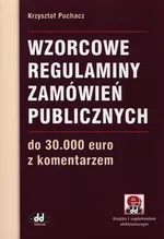 Wzorcowe regulaminy zamówień publicznych do 30 000 euro z komentarzem - Krzysztof Puchacz
