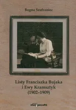 Listy Franciszka Bujaka i Ewy Kramsztyk 1902-1909 - Bogna Szafraniec