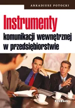 Instrumenty komunikacji wewnętrznej w przedsiębiorstwie - Arkadiusz Potocki