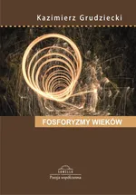 Fosforyzmy wieków - Kazimierz Grudziecki