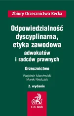 Odpowiedzialność dyscyplinarna, etyka zawodowa adwokatów i radców prawnych. Orzecznictwo - Outlet - Wojciech Marchwicki
