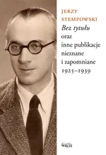 Bez tytułu oraz inne publikacje nieznane i zapomniane 1925-1939 - Jerzy Stempowski