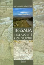 Tessalia Tessalowie i ich sąsiedzi - Sławomir Sprawski