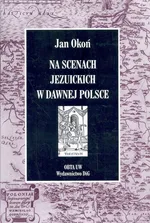 Na scenach jezuickich w dawnej Polsce - Outlet - Jan Okoń