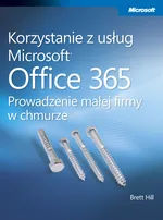 Korzystanie z usług Microsoft Office 365 Prowadzenie małej firmy w chmurze - Brett Hill