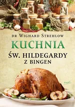 Kuchnia św. Hildegardy - Strehlow Wighard
