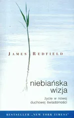 Niebiańska wizja Życie w nowej duchowej świadomości - Outlet - James Redfield