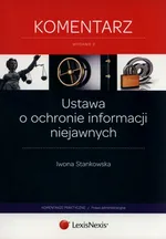 Ustawa o ochronie informacji niejawnych Komentarz - Iwona Stankowska