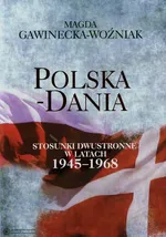 Polska Dania Stosunki dwustronne w latach 1945-1968 - Magda Gawinecka-Woźniak