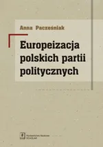 Europeizacja polskich partii politycznych - Anna Pacześniak