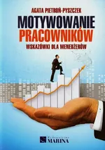 Motywowanie pracowników Wskazówki dla menedżerów - Outlet - Agata Pietroń-Pyszczek