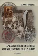 Apologia Kościoła katolickiego w listach Episkopaty Polski 1945-1970 - Marek Żmudziński