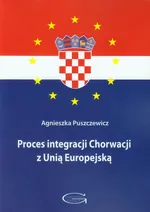Proces integracji Chorwacji z Unią Europejską - Agnieszka Puszczewicz