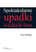 Spektakularne upadki wielkich firm - Tim Phillips