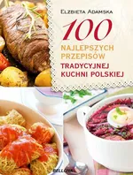 100 najlepszych przepisów tradycyjnej kuchni polskiej - Outlet - Elżbieta Adamska