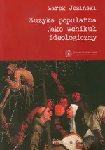 Muzyka popularna jako wehikuł ideologiczny - Marek Jeziński