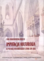 Imputacja kulturowa w polskiej historiografii sztuki 1795-1863 - Outlet - Lidia Kwiatkowska-Frejlich