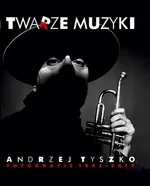 Twarze muzyki - Andrzej Tyszko - Andrzej Tyszko
