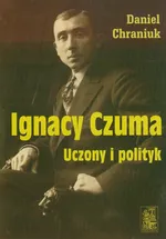 Ignacy Czuma uczony i polityk - Daniel Chraniuk