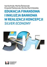 Edukacja finansowa i inkluzja bankowa w realizacji koncepcji silver economy - Iwa Kuchciak