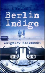 Berlin Indigo - Zbigniew Zbikowski
