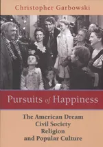 Pursuits of Happiness The American Dream civil society religion and popular culture - Christopher Grabowski