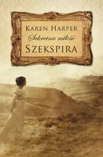 Sekretna miłość Szekspira - Karen Harper