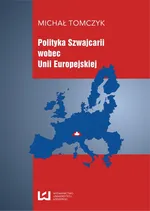 Polityka Szwajcarii wobec Unii Europejskiej - Michał Tomczyk