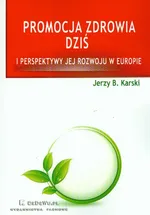 Promocja zdrowia dziś i perspektywy jej rozwoju w Europie - Outlet - Karski Jerzy B.