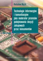 Technologie informacyjne i komunikacyjne jako moderator procesów podejmowania decyzji zakupowych przez konsumentów - Outlet - Radosław Mącik